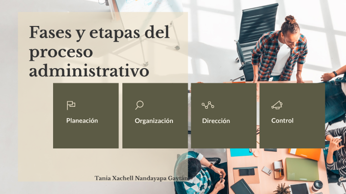 Fases Y Etapas Del Proceso Administrativo By Tania Xachell Gaytán On Prezi