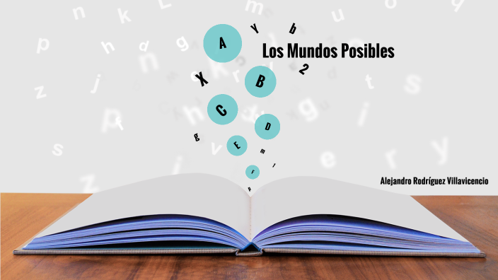 Los Mundos Posibles by Alejandro Rodríguez on Prezi