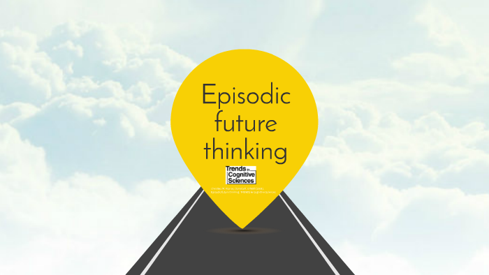 Episodic Future Thinking By Juanita Lenteja On Prezi