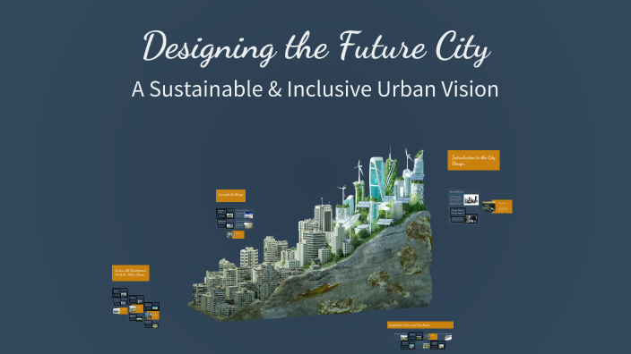 Designing the Future City by Burrito Man on Prezi