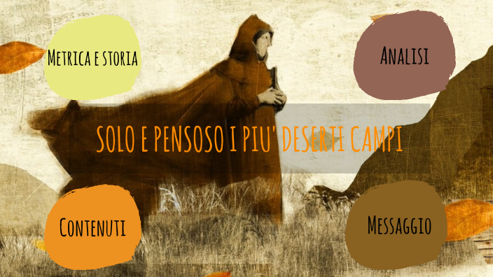 SOLO E PENSOSO I PIU' DESERTI CAMPI by Matteo Guerzoni Panichi on Prezi
