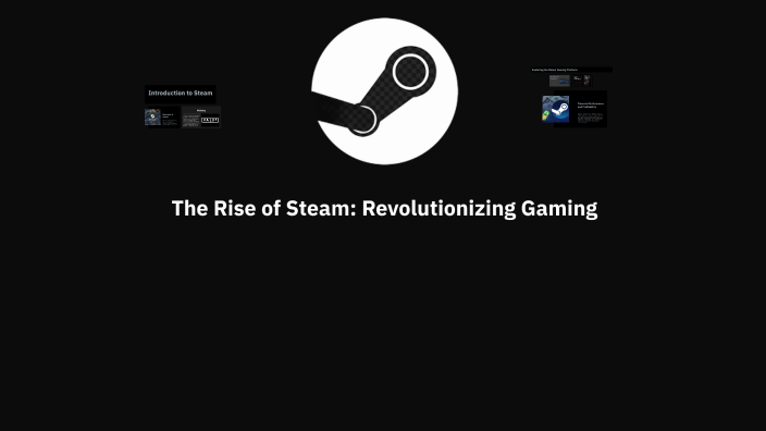 The Rise of Steam: Revolutionizing Gaming by type shi on Prezi