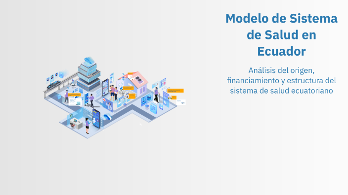 Modelo de Sistema de Salud en Ecuador by Analía Miranda on Prezi