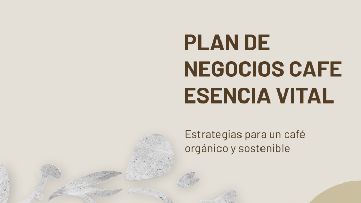 PLAN DE NEGOCIOS CAFE ESENCIA VITAL by briyith santos on Prezi