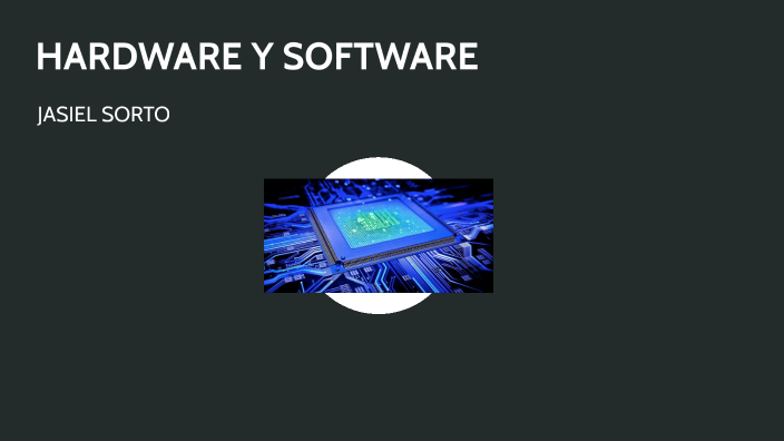Hardware y Software by EDWIN JASIEL SORTO SAENZ on Prezi