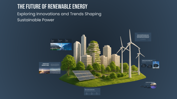 The Future of Renewable Energy by Joey Lipetz on Prezi