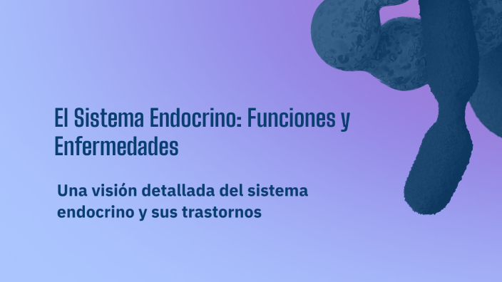 El Sistema Endocrino: Funciones y Enfermedades by Santy Ricardo on Prezi