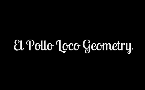 El Pollo Loco Geometry by Brittany Jimenez