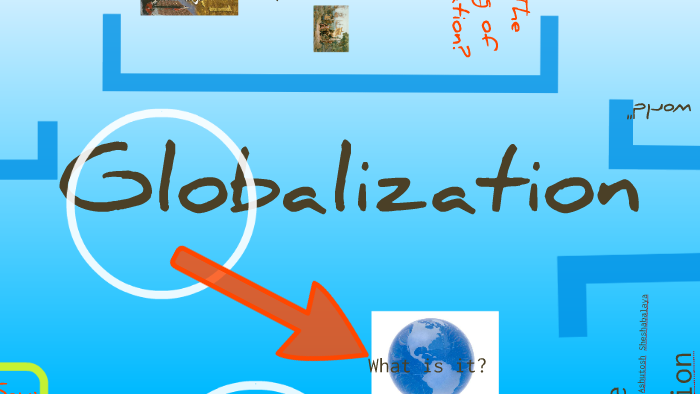An Introduction to Globalization by Stacey Kerr on Prezi