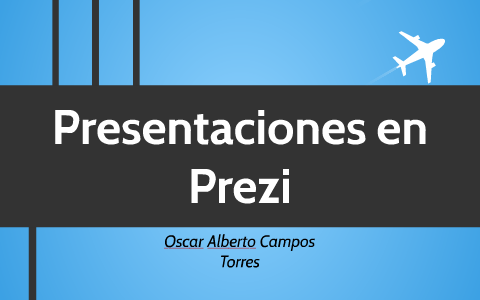 Presentaciones en prezi by oscar campos on Prezi