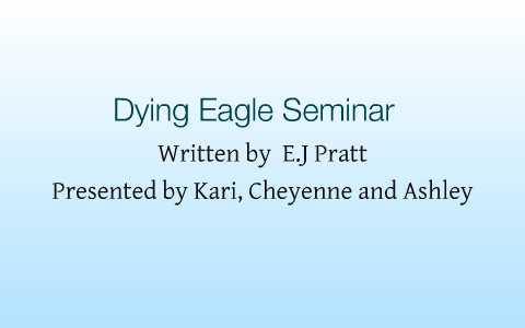 English Seminar, Dying Eagle by Ashley Murphy on Prezi