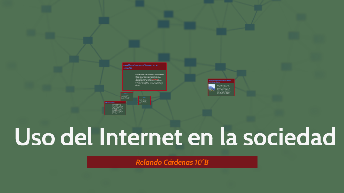 Uso del Internet en la sociedad by Rolando Cárdenas on Prezi