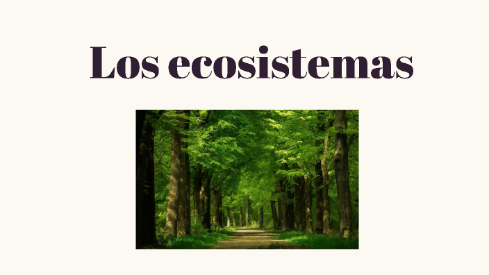 Los Ecosistemas by Zoe Casco on Prezi