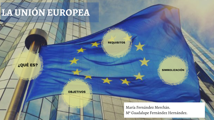 LA UNIÓN EUROPEA by María Guadalupe Fernández Hernázdez on Prezi