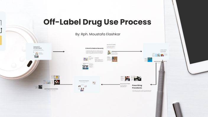Off-Label Drug Use Process by Moustafa Elashkar on Prezi