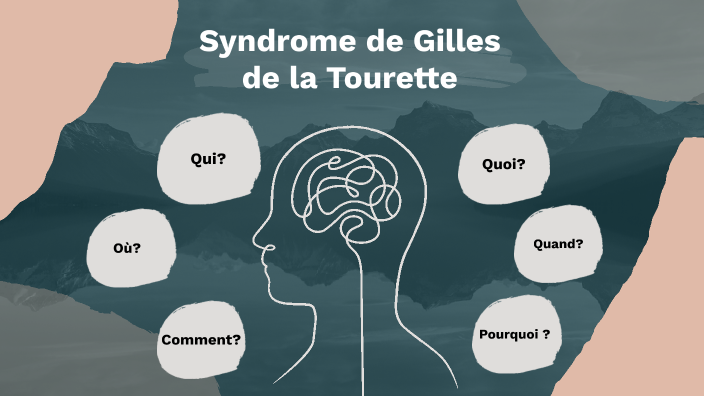 Syndrome de Gilles de la tourette by Heloise Courquin on Prezi