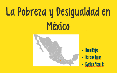 La Pobreza y Desigualdad en México by Cynthia Pichardo on Prezi