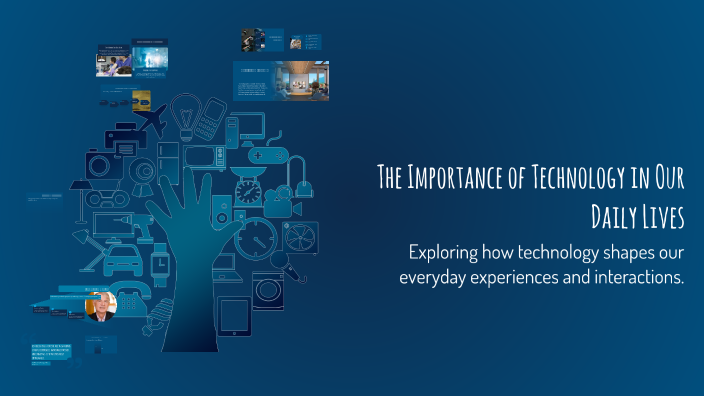 The Importance of Technology in Our Daily Lives by Bibi Alalli on Prezi