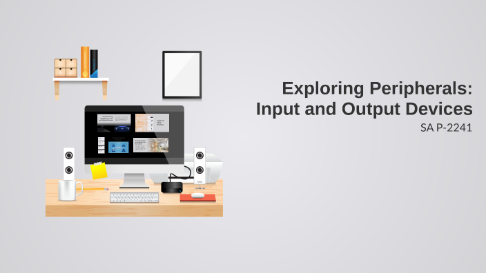 Exploring Peripherals: Input and Output Devices by Suhari Alexei on Prezi