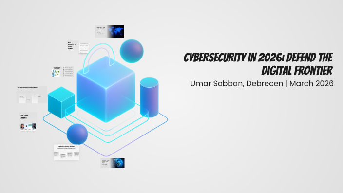 Cybersecurity in 2026: Defend the Digital Frontier by Umar Sobban on Prezi