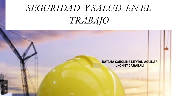 SEGURIDAD Y SALUD EN EL TRABAJO by dayana leyton on Prezi