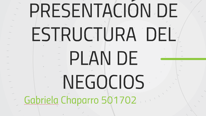 PRESENTACIÓN DE ESTRUCTURA DEL PLAN DE NEGOCIOS by monica chaparro on Prezi