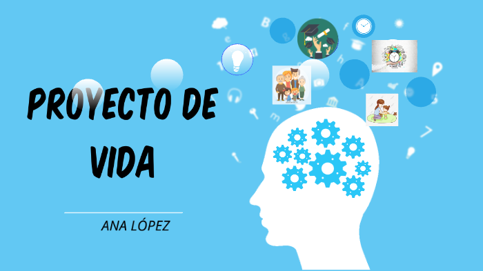 PROYECTO DE VIDA by ANA LÓPEZ on Prezi