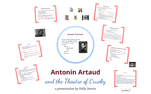 Antonin Artaud and the Theatre of Cruelty by Holly Dennis on Prezi