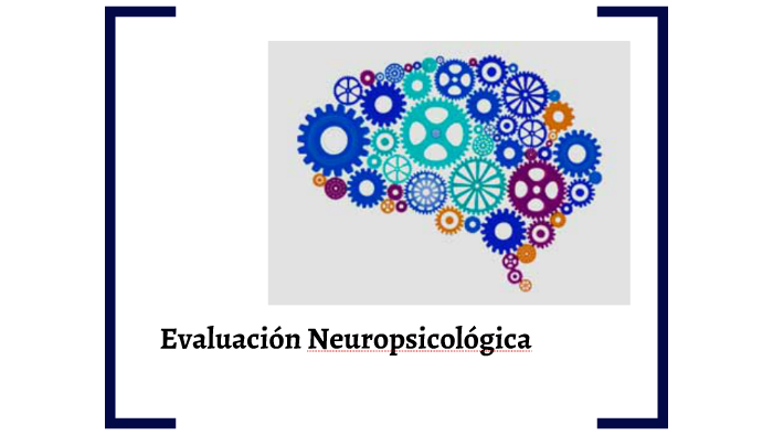 Evaluacion Neuropsicologica By Monica Cway On Prezi