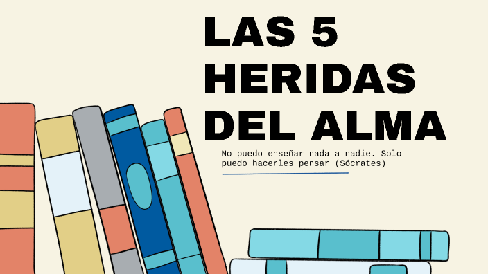 LAS 5 HERIDAS DEL ALMA by Marifer Gaspar González on Prezi