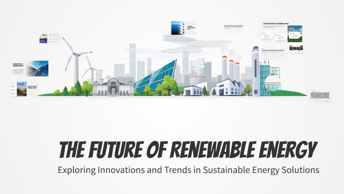 The Future of Renewable Energy by Amani 1991 on Prezi