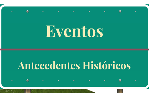 Antecedentes Histórico de los eventos by Daniela Godinez