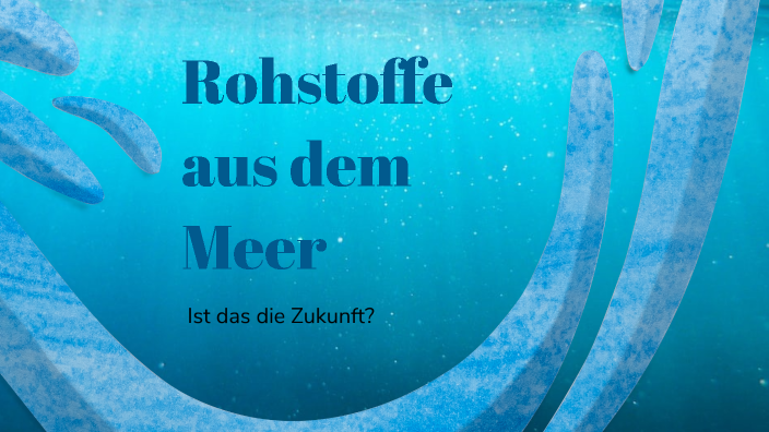 Rohstoffe aus dem Meer by Lennart Hunger on Prezi Next