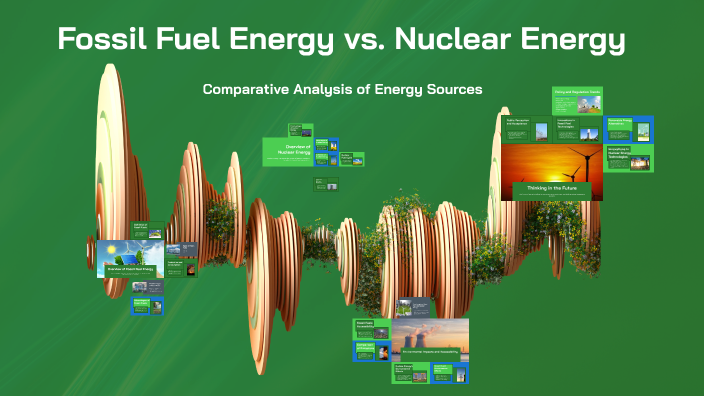 Fossil Fuel Energy vs. Nuclear Energy by Connor McKnight on Prezi