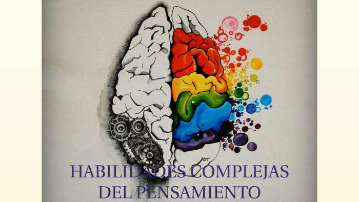 HABILIDADES COMPLEJAS DEL PENSAMIENTO by Katy Hernández on Prezi