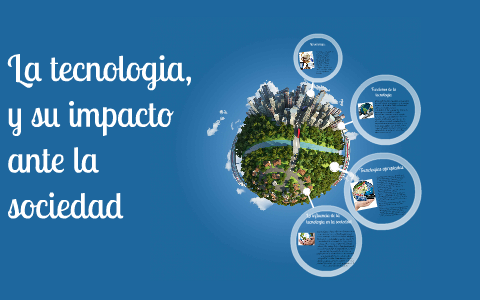 La tecnologia, y su impacto ante la sociedad by Valeria Lozano on Prezi