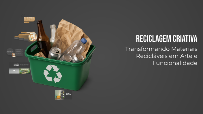 Reciclagem Criativa by Bruna Shayane Wutke on Prezi
