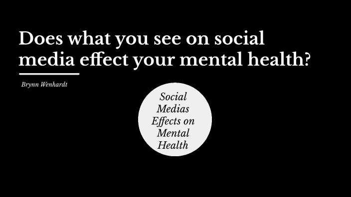 Social Medias Effects on Mental Health by Brynn Wenhardt on Prezi