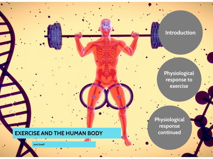 EXERCISE AND THE HUMAN BODY by Nicci Greeff on Prezi