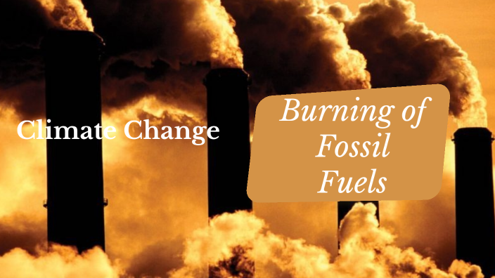 Burning of fossil fuels by Matthew Dasilva on Prezi