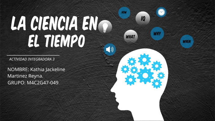 La ciencia en el tiempo by kathia martinez on Prezi