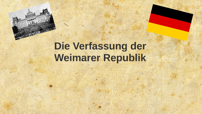 Was Ist Die Weimarer Verfassung Die Verfassung der Weimarer Republik by Tom Sanitz on Prezi