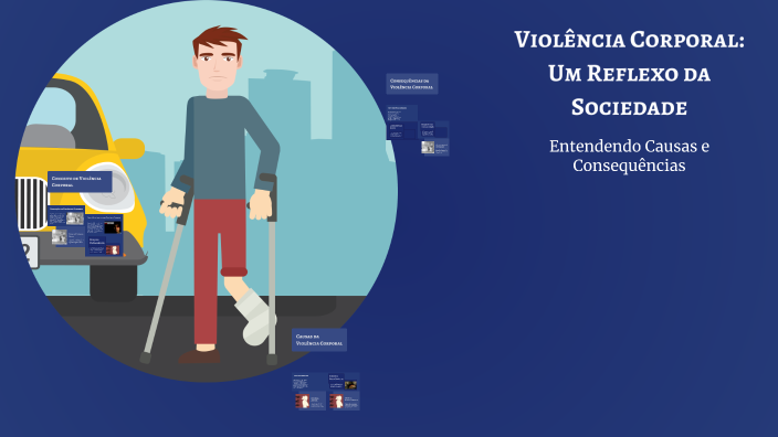 Violência Corporal: Um Reflexo da Sociedade by Matheus Martins on Prezi