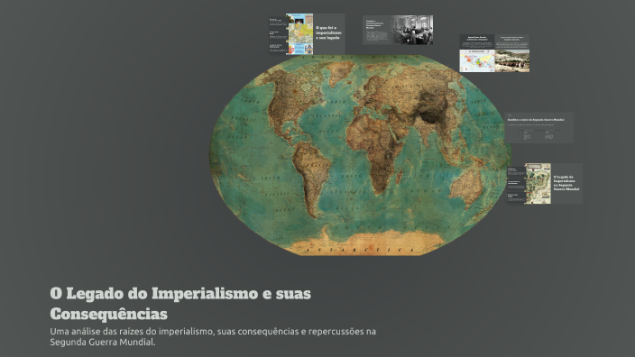 O Legado do Imperialismo e suas Consequências by eri kols on Prezi