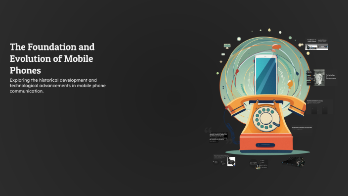 The Foundation and Evolution of Mobile Phones by mey mey on Prezi
