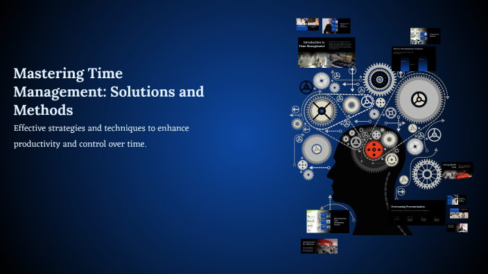 Mastering Time Management: Solutions and Methods by sam on Prezi