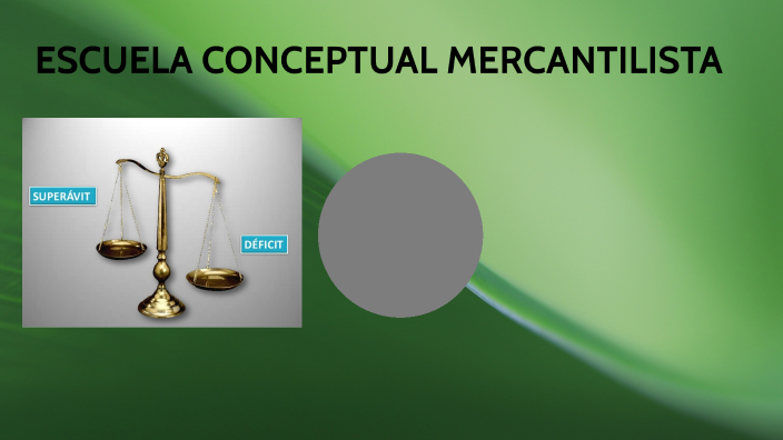 ESCUELA CONCEPTUAL MERCANTILISTA By Sebastián Triana On Prezi