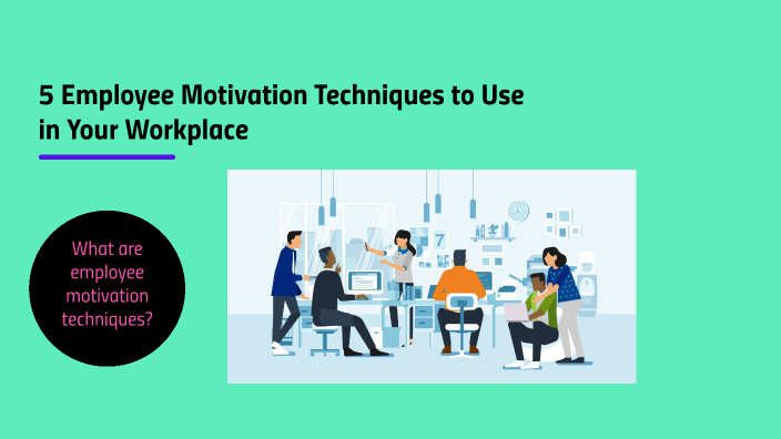 7 Powerful Employee Motivation Techniques to Use in Your Workplace by ...