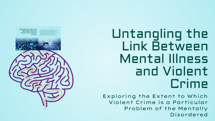 Untangling the Link Between Mental Illness and Violent Crime by Taylor ...