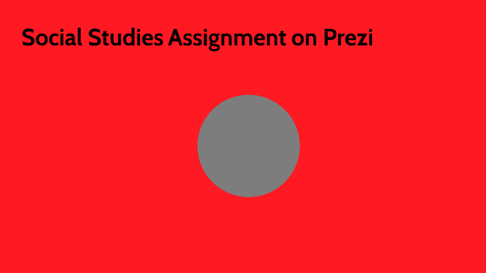 SOCIAL STUDIES PREZI ASSIGNMENT by Ishan Verma on Prezi